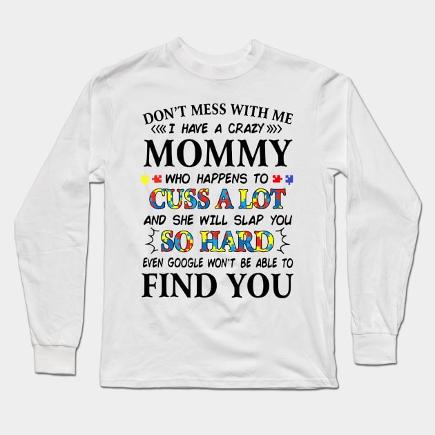 Don_t mess with me i have a crazy mommy autism Long Sleeve T-Shirt by Danielsmfbb